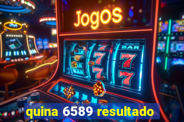 quina 6589 resultado